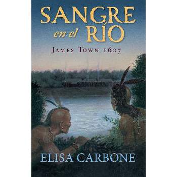 Sangre En El Río: James Town, 1607/ Blood on the River - by  Elisa Carbone (Paperback)