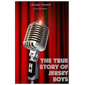 The True Story of the Jersey Boys - by  Jennifer Warner (Paperback)