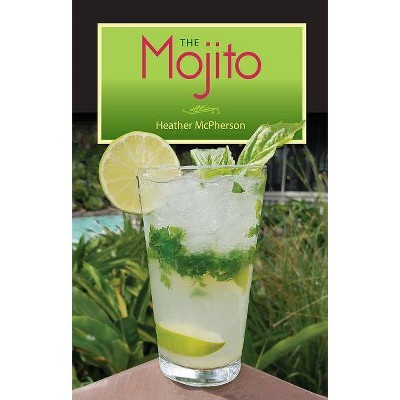 The Mojito - by  Heather McPherson (Paperback)