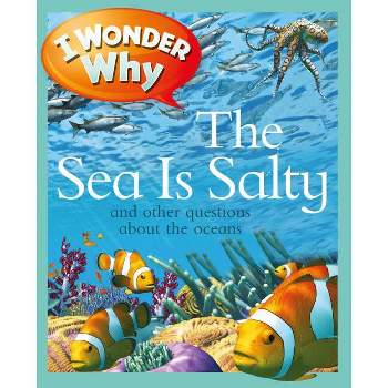 I Wonder Why the Sea Is Salty - by  Anita Ganeri (Paperback)