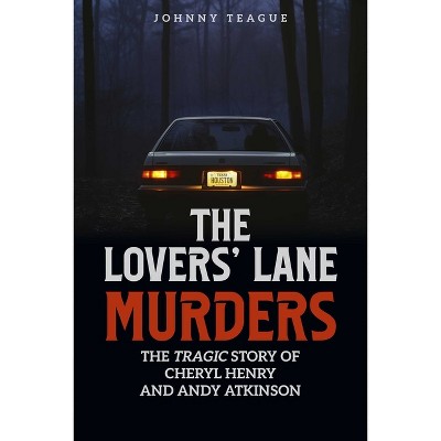 The Lovers' Lane Murders - by  Johnny Teague (Paperback)