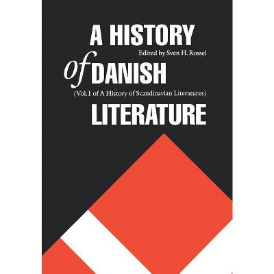 A History of Danish Literature - by  Sven H Rossel (Hardcover)
