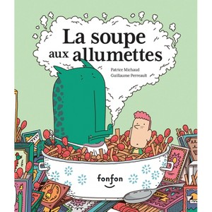 La Soupe Aux Allumettes - by  Patrice Michaud (Hardcover) - 1 of 1