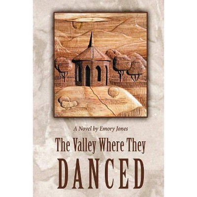 The Valley Where They Danced - by  Emory Jones (Paperback)