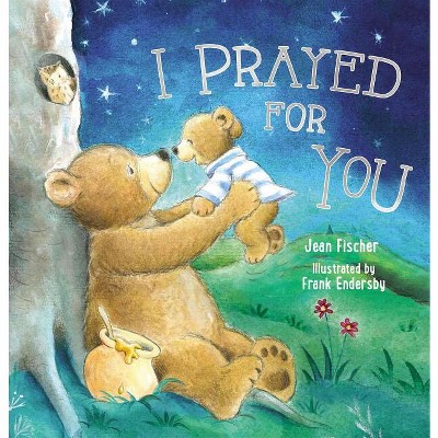 I Prayed for You - (I Pray for You) by  Jean Fischer (Hardcover)