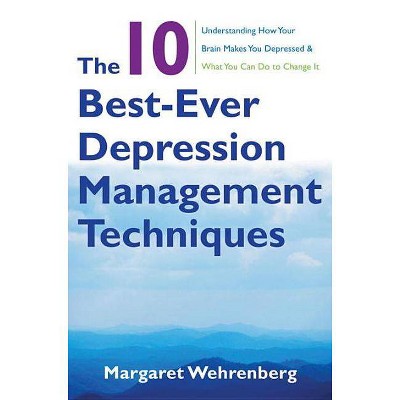  The 10 Best-Ever Depression Management Techniques - by  Margaret Wehrenberg (Paperback) 