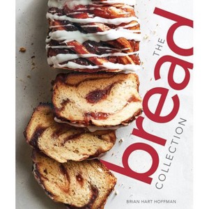 The Bread Collection - (The Bake Feed) by  Brian Hart Hoffman (Hardcover) - 1 of 1
