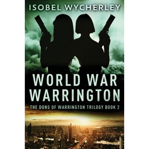 World War Warrington - (The Dons of Warrington Trilogy) Large Print by  Isobel Wycherley (Paperback) - 1 of 1