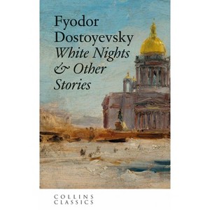 White Nights & Other Stories - (Collins Classics) by  Fyodor Dostoyevsky (Paperback) - 1 of 1