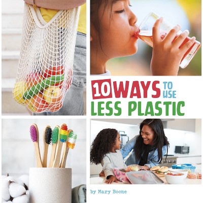 10 Ways to Use Less Plastic - (Simple Steps to Help the Planet) by Mary Boone