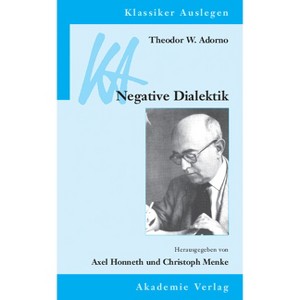 Theodor W. Adorno: Negative Dialektik - (Klassiker Auslegen) by  Axel Honneth & Christoph Menke (Paperback) - 1 of 1