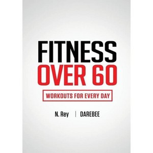 Fitness Over 60 - Large Print by  N Rey (Paperback) - 1 of 1