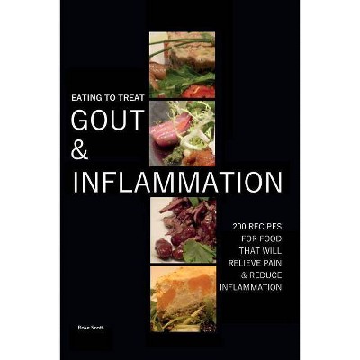 Eating To Treat Gout And Inflammation - 2nd Edition by  Rose Scott (Paperback)