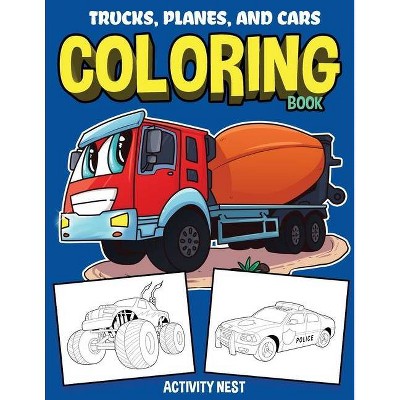 Trucks, Planes, and Cars Coloring Book - by  Activity Nest (Paperback)