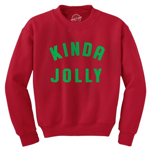Kinda Jolly Crewneck Sweatshirt Funny Xmas Spirit Sort Of Cheerful Longsleeve Crazy Dog Crew Neck Sweatshirt Target