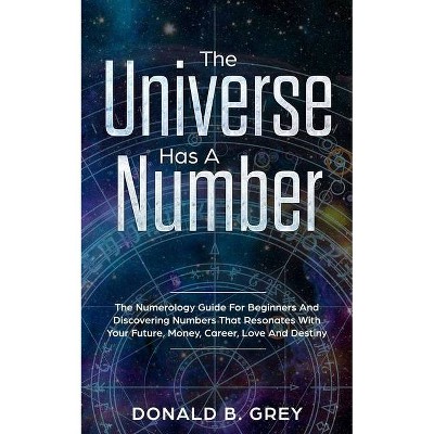 The Universe Has A Number - by  Donald B Grey (Paperback)