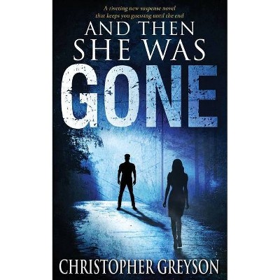 And Then She Was GONE - by  Christopher Greyson (Paperback)