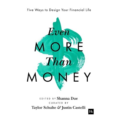 Even More Than Money - by  Justin Castelli & Taylor Schulte & Shanna Due (Paperback)