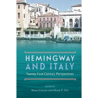 Hemingway and Italy - by  Mark Cirino & Mark P Ott (Hardcover)