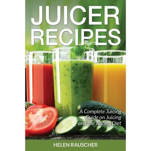 Juicer Recipes By Helen Rauscher