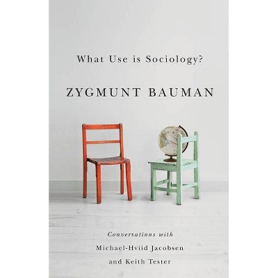 What Use Is Sociology? - by  Zygmunt Bauman & Michael Hviid Jacobsen & Keith Tester (Paperback)