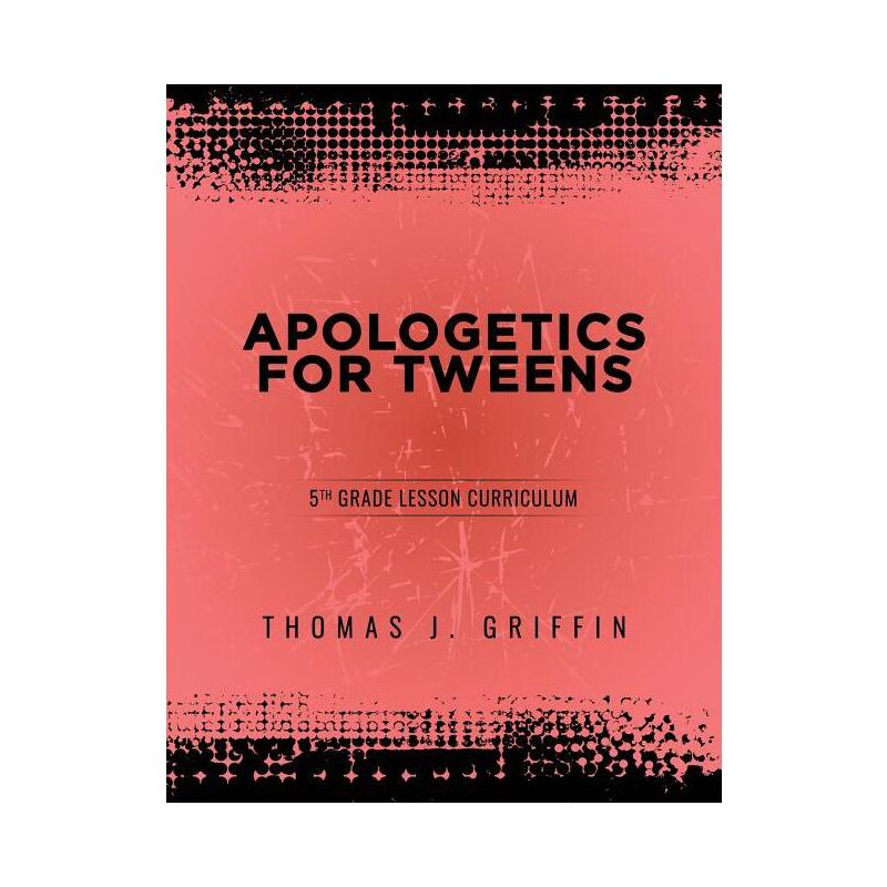 Apologetics for Tweens - by  Thomas Griffin (Paperback), 1 of 2