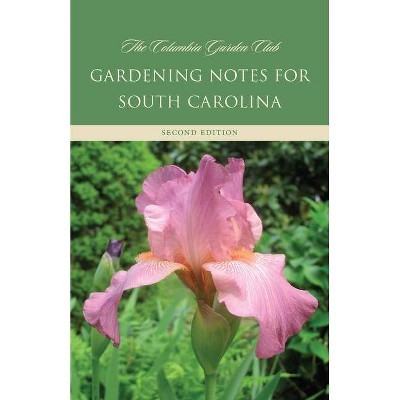 Gardening Notes for South Carolina - 2nd Edition by  The Columbia Garden Club (Paperback)