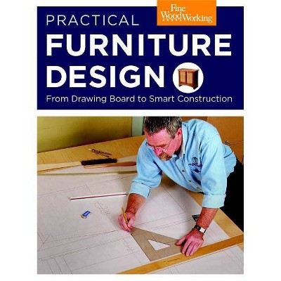 Practical Furniture Design - by  Editors of Fine Woodworking (Paperback)