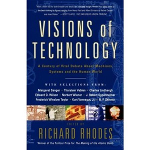 Visions of Technology - (Machines, Systems and the Human World) by  Richard Rhodes (Paperback) - 1 of 1