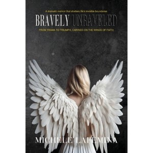 Bravely Unraveled - by  Michele Lafemina (Paperback) - 1 of 1