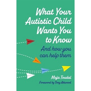 What Your Autistic Child Wants You to Know - by  Maja Toudal (Paperback) - 1 of 1