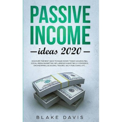 Passive Income Ideas 2020 - by  Blake Davis (Paperback)