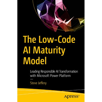 The Low-Code AI Maturity Model - by  Steve Jeffery (Paperback)