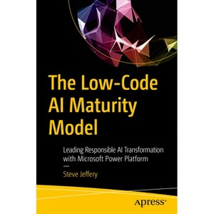 The Low-Code AI Maturity Model - by  Steve Jeffery (Paperback) - 1 of 1