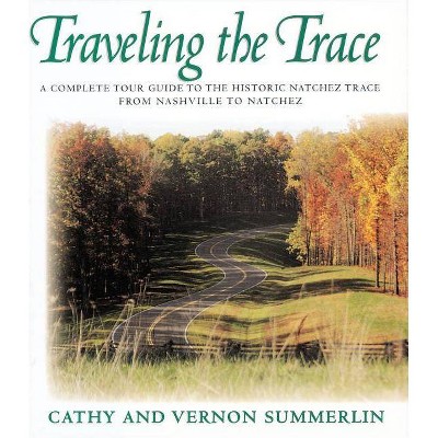 Traveling the Trace - by  Cathy Summerlin & Vernon Summerlin & Aldrige (Paperback)