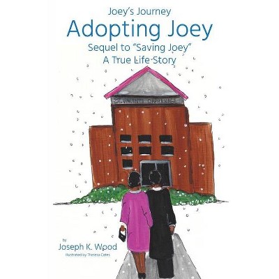 Adopting Joey - (Joey's Journey) by  Joseph Wood (Paperback)