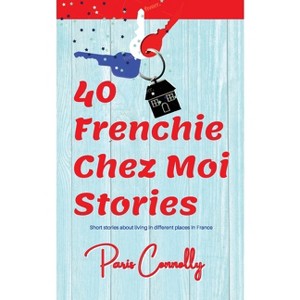 40 Frenchie Chez Moi Stories - by  Paris Connolly (Paperback) - 1 of 1