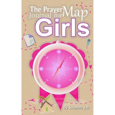 The Prayer Map Journal for Girls - by  Stephen Job (Paperback)