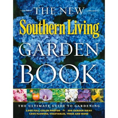 The New Southern Living Garden Book - (Southern Living (Paperback Oxmoor)) by  The Editors of Southern Living (Paperback)