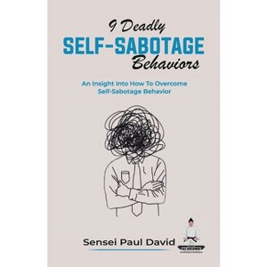 9 Deadly Self-Sabotage Behaviors - (Sensei Self Development) by  Sensei Paul David (Paperback) - 1 of 1