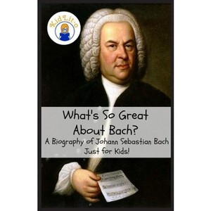 What's So Great About Bach? - (What's So Great About...) by  Sam Rogers (Paperback) - 1 of 1