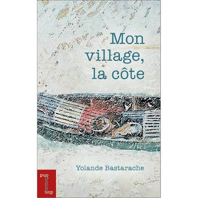 Mon Village, La Côte - (Essais Et Fiction) by  Yolande Bastarache (Paperback)