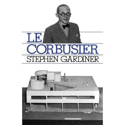 Le Corbusier - by  Stephen Gardiner (Paperback)