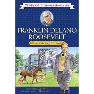 Franklin Delano Roosevelt - (Childhood of Famous Americans (Paperback)) by  Kathleen Kudlinski (Paperback) - 1 of 1