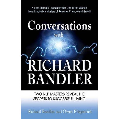 Conversations with Richard Bandler - by  Richard Bandler & Owen Fitzpatrick (Paperback)