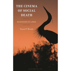 The Cinema of Social Death - (New Critical Humanities) by  Tryon P Woods (Hardcover) - 1 of 1