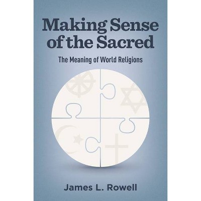 Making Sense of the Sacred - by  James L Rowell (Paperback)