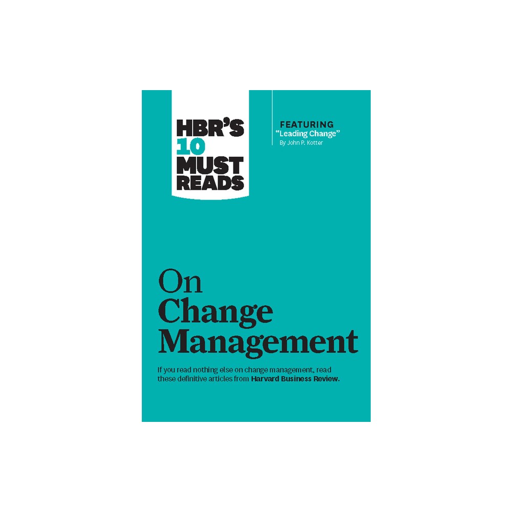 Hbrs 10 Must Reads on Change Management (Including Featured Article Leading Change, by John P. Kotter) - (HBRs 10 Must Reads) (Hardcover)