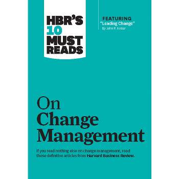 Hbr's 10 Must Reads on Change Management (Including Featured Article Leading Change, by John P. Kotter) - (HBR's 10 Must Reads) (Hardcover)