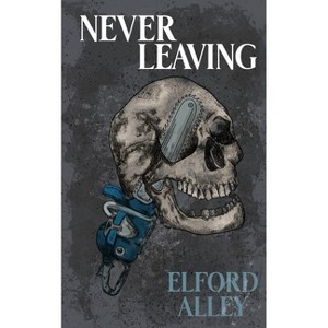 Never Leaving - by  Elford Alley (Paperback) - 1 of 1